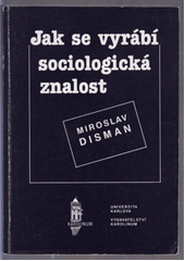 Jak se vyrábí sociologická znalost : příručka pro uživatele  Cover Image