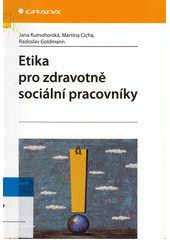 Etika pro zdravotně sociální pracovníky / Jana Kutnohorská, Martina Cichá, Radoslav Goldmann. Cover Image