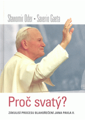 Proč svatý? : zákulisí procesu blahořečení Jana Pavla II.  Cover Image