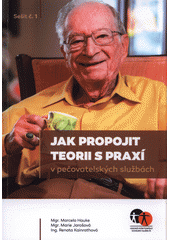 Jak propojit teorii s praxí v pečovatelských službách /  Marcela Hauke, Marie Jarošová, Renata Kainrathová Cover Image