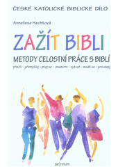 Zažít Bibli : metody celostní práce s Biblí : přečti - přemýšlej - ptej se - znázorni - vytvoř - modli se - provázej  Cover Image
