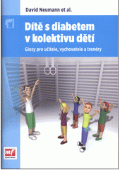 Dítě s diabetem v kolektivu dětí : glosy pro učitele, vychovatele a trenéry  Cover Image