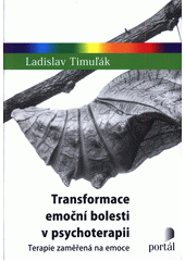 Transformace emoční bolesti v psychoterapii : terapie zaměřená na emoce  Cover Image