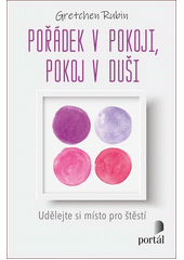 Pořádek v pokoji, pokoj v duši : udělejte si místo pro štěstí  Cover Image