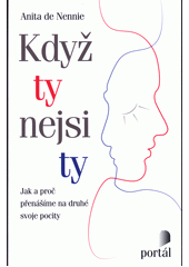 Když ty nejsi ty : jak a proč přenášíme na druhé svoje pocity  Cover Image