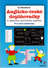 Anglicko-české doplňovačky : k zábavnému procvičování angličtiny : pro malé začátečníky  Cover Image