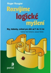 Rozvíjíme logické myšlení : hry, hádanky, cvičení pro děti od 7 do 11 let  Cover Image