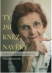 Ty jsi kněz navěky : rozhovor s Ludmilou Javorovou  Cover Image