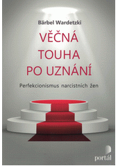 Věčná touha po uznání : perfekcionismus narcistních žen  Cover Image