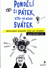 Pondělí či pátek, vždy má někdo svátek : aktivizační pracovní listy pro dospělé / Renata Škaloudová a kol. Cover Image