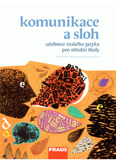 Komunikace a sloh : učebnice českého jazyka pro střední školy  Cover Image