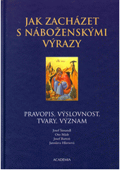 Jak zacházet s náboženskými výrazy : pravopis, výslovnost, tvary, význam  Cover Image