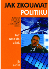 Jak zkoumat politiku : kvalitativní metodologie v politologii a mezinárodních vztazích  Cover Image