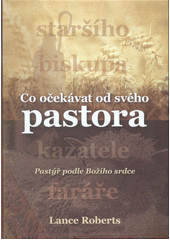 Co očekávat od svého pastora : pastýř podle Božího srdce  Cover Image