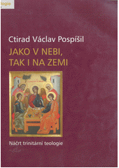 Jako v nebi, tak i na zemi : náčrt trinitární teologie  Cover Image