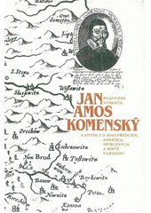 Jan Amos Komenský = Johan Amos Comenius : kapitoly o jeho předcích, rodičích, příbuzných a místě narození  Cover Image