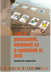 Jak si porozumět, domluvit se a společně si hrát : neverbální dítě v mateřské škole  Cover Image