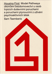 Housing first : model Pathways ukončení bezdomovectví u osob trpících duševními poruchami a poruchami plynoucími z užívání psychoaktivních látek  Cover Image