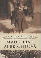 Pražská zima : osobní příběh o paměti, Československu a válce (1937-1948)  Cover Image
