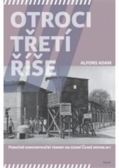 Otroci Třetí říše : pobočné koncentrační tábory na území České republiky  Cover Image