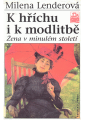 K hříchu i k modlitbě : žena v minulém století  Cover Image