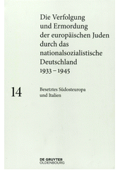 Die Verfolgung und Ermordung der europäischen Juden durch das nationalsozialistische Deutschland 1933-1945. Band 14, Besetztes Südosteuropa und Italien  Cover Image