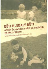 Děti hledaly děti : osudy židovských dětí na Kolínsku za holocaustu  Cover Image