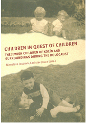 Children in quest of children : the Jewish children of Kolín and surroundings during the holocaust  Cover Image