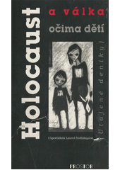 Holocaust a válka očima dětí : (utajené deníky)  Cover Image