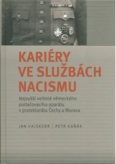 Kariéry ve službách nacismu : nejvyšší velitelé německého potlačovacího aparátu v protektorátu Čechy a Morava  Cover Image