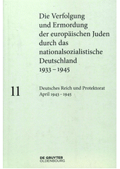 Die Verfolgung und Ermordung der europäischen Juden durch das nationalsozialistische Deutschland 1933-1945. Band 11, Deutsches Reich und Protektorat April 1943-1945  Cover Image