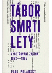 Tábor smrti Lety : vyšetřování začíná : 1992-1995  Cover Image