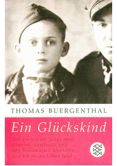 Ein Glückskind : wie ein kleiner Junge zwei Ghettos, Auschwitz und den Todesmarsch überlebte und ein neues Leben fand  Cover Image