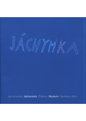 Jáchymka : [Jáchymovka, Jáchymská, Židárna, Muzeum, Spolkový dům  Cover Image