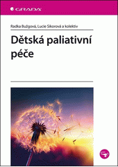 Dětská paliativní péče /  Radka Bužgová, Lucie Sikorová a kolektiv Cover Image