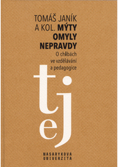 Mýty - omyly - nepravdy : o chibách ve vzdělávání a pedagogice  Cover Image