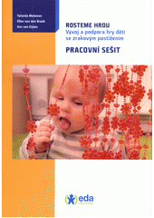 Rosteme hrou : vývoj a podpora hry dětí se zrakovým postižením : pracovní sešit  Cover Image