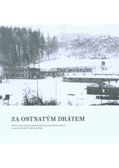 Za ostnatým drátem : pietní místa obětem nacistických koncentračních táborů na území dnešní České republiky  Cover Image