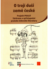 O trojí duši země české : projekt PRALIT : záchrana a zpřístupnění pražské židovské literatury  Cover Image