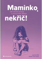 Maminko, nekřič! : jak zkrotit emoce a porozumět dětem  Cover Image