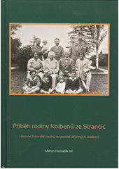 Příběh rodiny Kolbenů ze Strančic : historie židovské rodiny na pozadí dějinných událostí  Cover Image