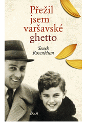 Přežil jsem varšavské ghetto : [chlapec ve skříni]  Cover Image