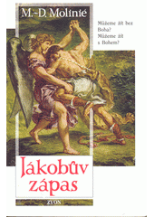 Jákobův zápas : můžeme žít s Bohem? : můžeme žít bez Boha?  Cover Image