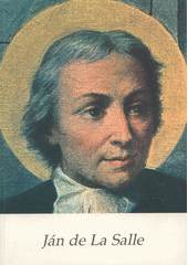 Ján de la Salle, zakladateĺ modernej výuky a výchovy, patrón učiteĺov a vychovávateĺov  Cover Image