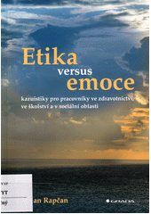Etika versus emoce : kazuistiky pro pracovníky ve zdravotnictví, ve školství a v sociální oblasti  Cover Image