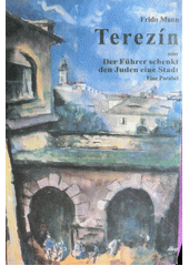 Terezín oder der Führer schenkt den Juden eine Stadt : eine Parabel  Cover Image