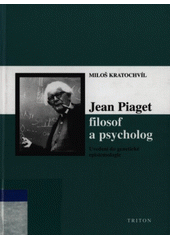 Jean Piaget - filosof a psycholog : uvedení do genetické epistemologie  Cover Image