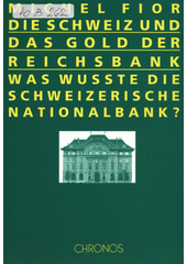 Die Schweiz und das Gold der Reichsbank : was wusste die Schweizerische Nationalbank?  Cover Image