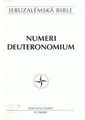 Jeruzalémská bible : svatá bible vydaná Jeruzalémskou biblickou školou. Sv. 3, Numeri. Deuteronomium  Cover Image