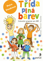 Třída plná barev : celoroční projekt pro MŠ  Cover Image